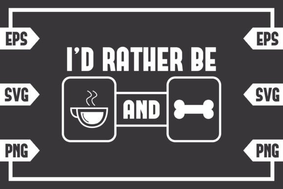 I'd Rather Be Coffee and Dog Bone